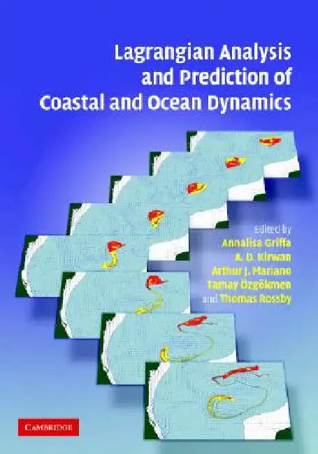 Lagrangian Analysis and Prediction of Coastal and Ocean Dynamics by Annalisa Griffa, Jr. Kirwan A. D., Arthur J. Mariano