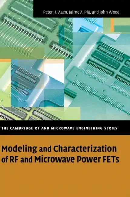 Modeling and Characterization of RF and Microwave Power FETs by Peter Aaen, Jaime A. Plá, John Wood