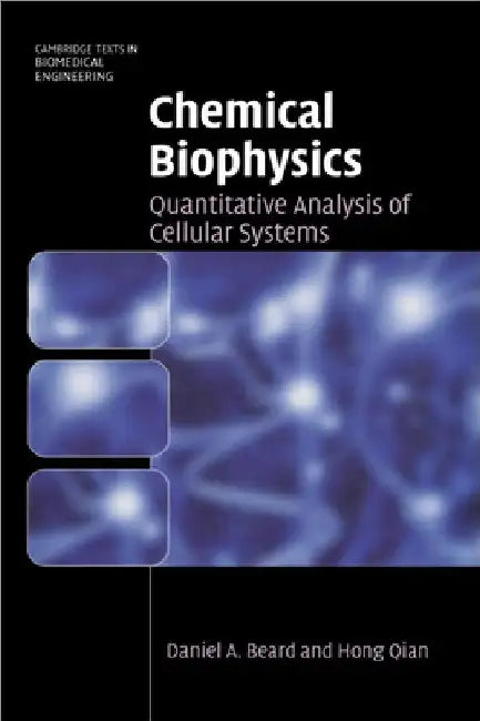 Chemical Biophysics: Quantitative Analysis of Cellular Systems by Daniel a. Beard