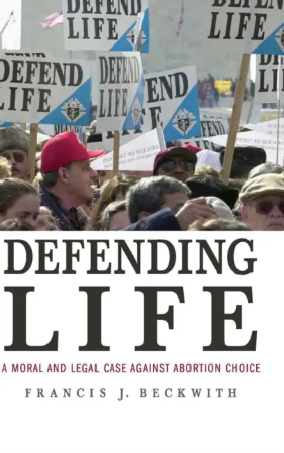 Defending Life by Francis J. Beckwith