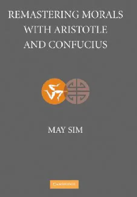Remastering Morals with Aristotle and Confucius by May Sim