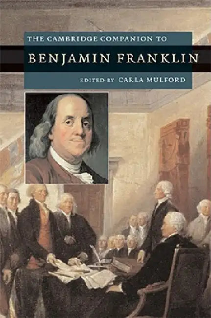 The Cambridge Companion to Benjamin Franklin by Carla Mulford