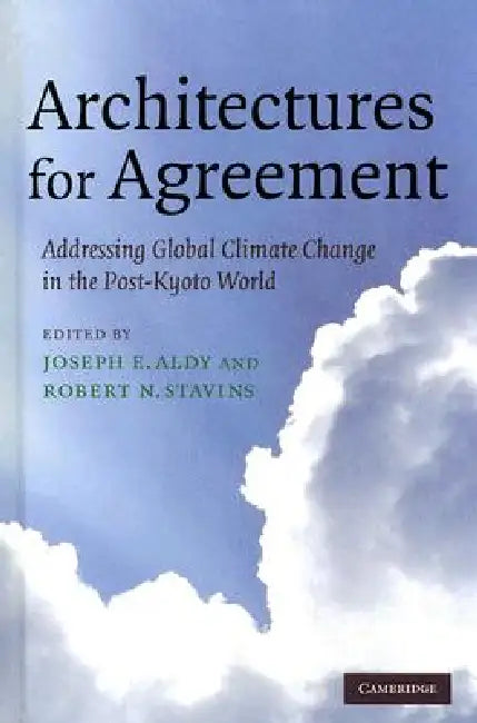 Architectures for Agreement by Joseph E. Aldy, Robert N. Stavins