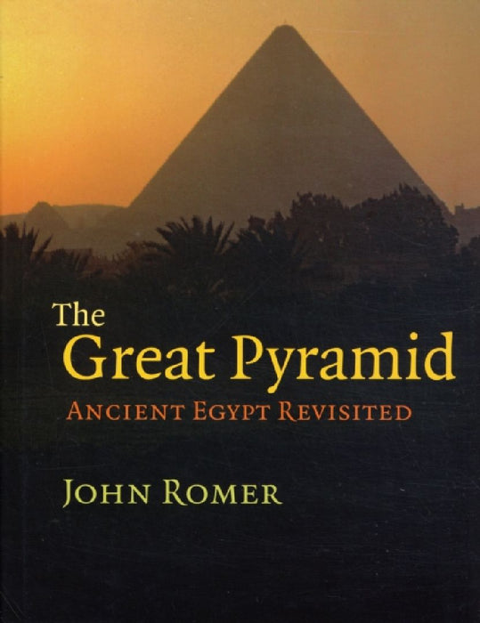 The Great Pyramid: Ancient Egypt Revisited by John Romer