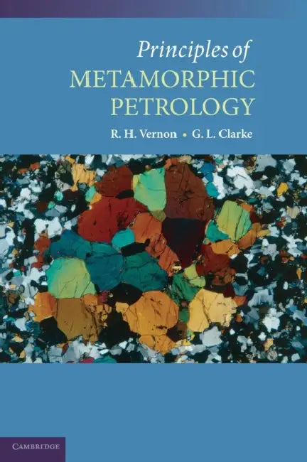 Principles of Metamorphic Petrology by R. H. Vernon, G. L. Clarke