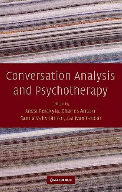 Conversation Analysis and Psychotherapy by Anssi Perakyla, Charles Antaki, Sanna Vehvilainen