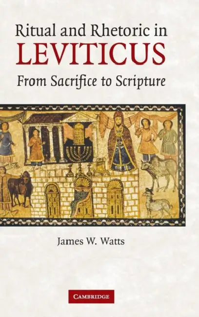 Ritual and Rhetoric in Leviticus by James W. Watts