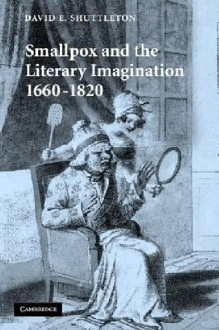 Smallpox and the Literary Imagination, 1660-1820 by David E. Shuttleton