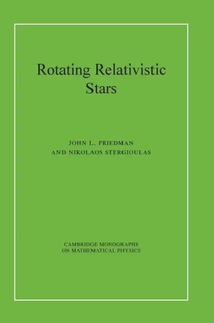 Rotating Relativistic Stars by John L. Friedman, Nikolaos Stergioulas