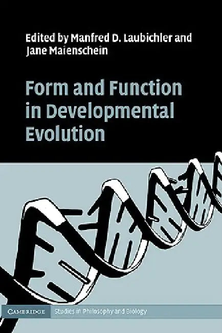 Form and Function in Developmental Evolution by Manfred D. Laubichler, Jane Maienschein