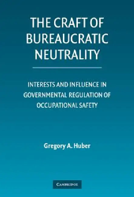 The Craft of Bureaucratic Neutrality by Gregory A. Huber