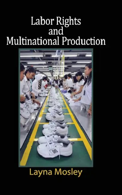 Labor Rights and Multinational Production by Layna Mosley