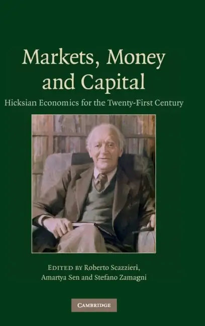 Markets, Money and Capital by Roberto Scazzieri, Amartya Sen, Stefano Zamagni