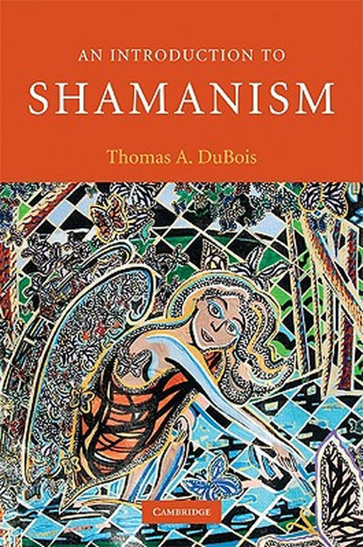 An Introduction To Shamanism by Thomas A. DuBois