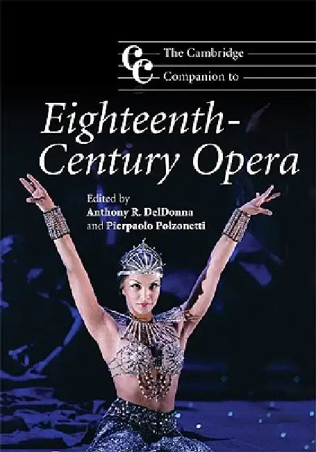 The Cambridge Companion to Eighteenth-Century Opera by Anthony R. Deldonna, Pierpaolo Polzonetti
