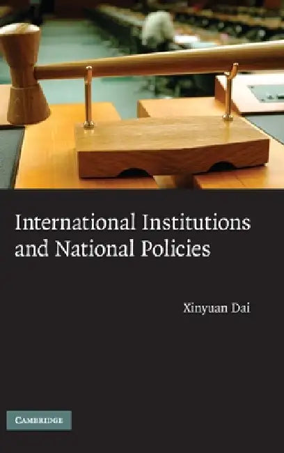 International Institutions and National Policies by Xinyuan Dai