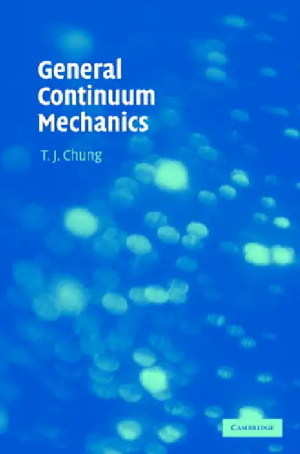General Continuum Mechanics by T. J. Chung