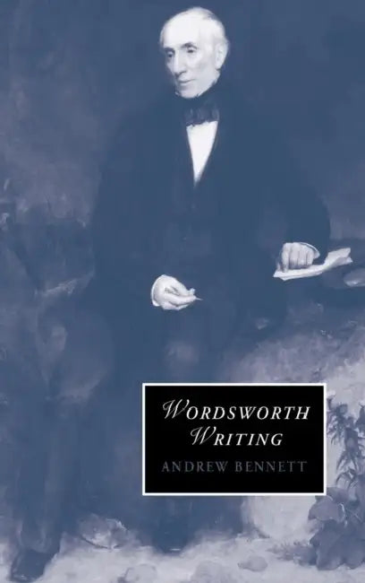 Wordsworth Writing by Andrew Bennett