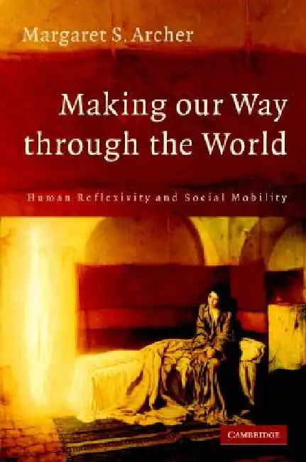 Making our Way through the World by Margaret S. Archer