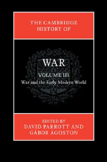 The Cambridge History of War: Volume 3, War and the Early Modern World by David Parrott