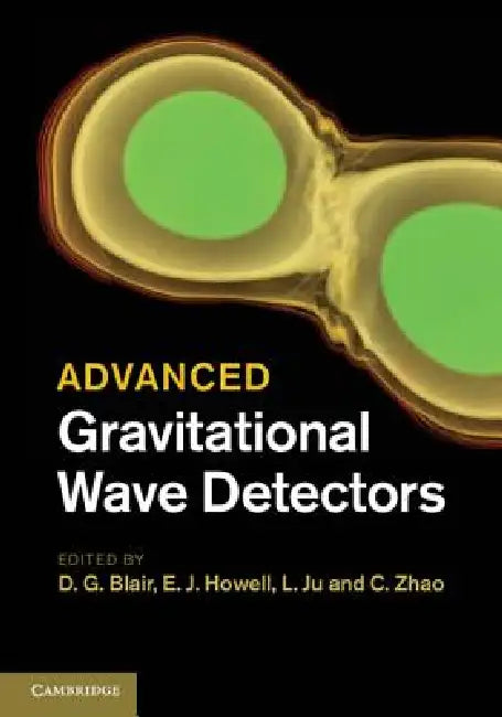 Advanced Gravitational Wave Detectors by D. G. Blair, E. J. Howell, L. Ju