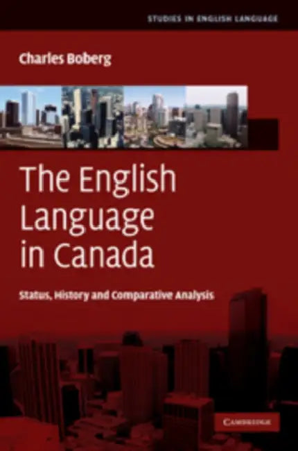 The English Language in Canada: Status, History and Comparative Analysis by Charles Boberg