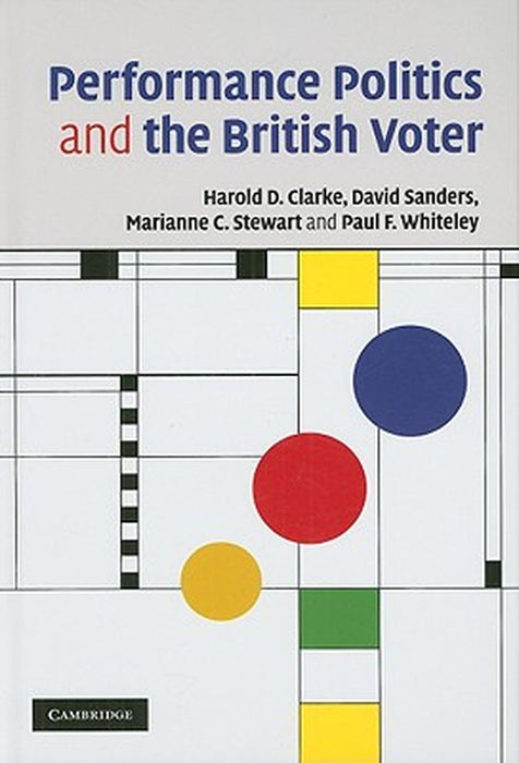 Performance Politics And The British Voter by Harold D. Clarke
