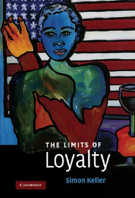 The Limits of Loyalty by Simon Keller