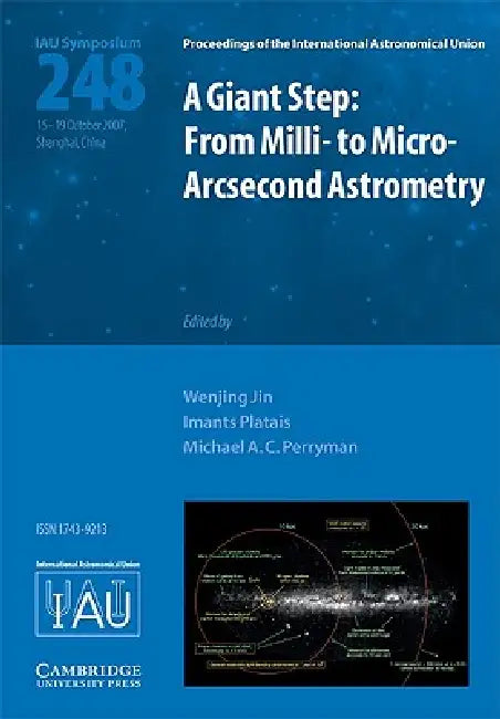 A Giant Step: From MILLI- To Micro- Arcsecond Astrometry (Iau S248) by Wenjing Jin, Imants Platais, Michael A. C. Perryman