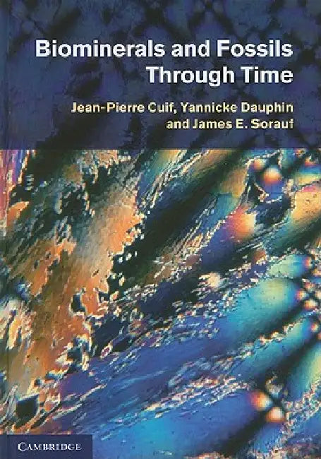 Biominerals and Fossils Through Time by Jean-Pierre Cuif, Yannicke Dauphin, James E. Sorauf