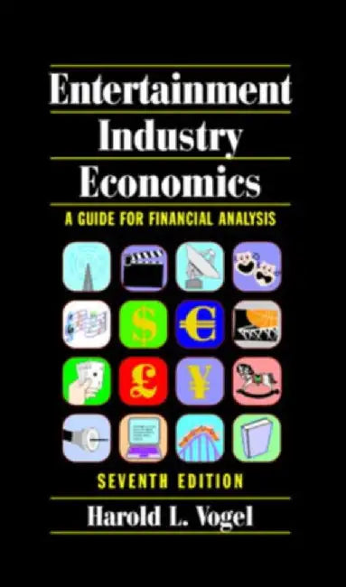 Entertainment Industry Economics: A Guide for Financial Analysis by Harold L. Vogel