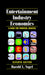 Entertainment Industry Economics: A Guide for Financial Analysis by Harold L. Vogel