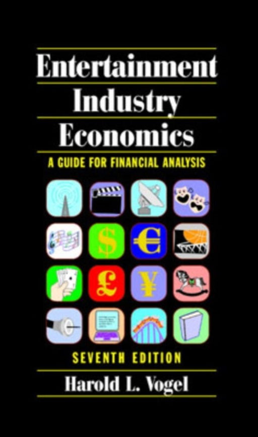 Entertainment Industry Economics: A Guide for Financial Analysis by Harold L. Vogel
