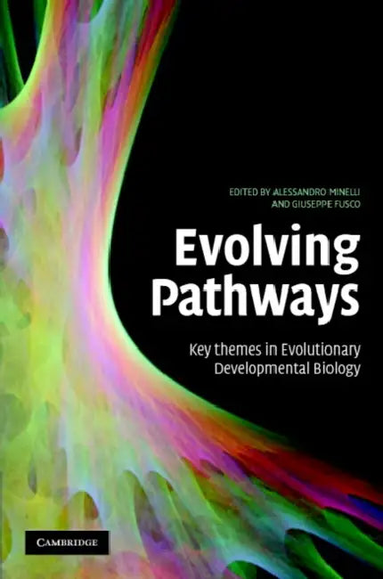 Evolving Pathways: Key Themes in Evolutionary Developmental Biology by Alessandro Minelli, Giuseppe Fusco