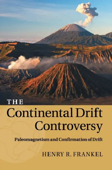 The Continental Drift Controversy: Paleomagnetism and Confirmation of Drift by Henry R. Frankel