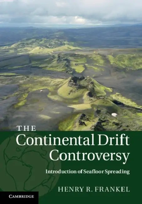 The Continental Drift Controversy: Introduction of Seafloor Spreading by Henry R. Frankel
