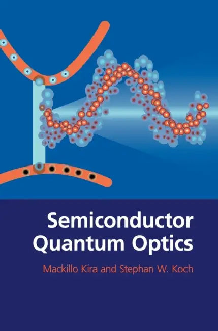 Semiconductor Quantum Optics by Mackillo Kira, Stephan W. Koch