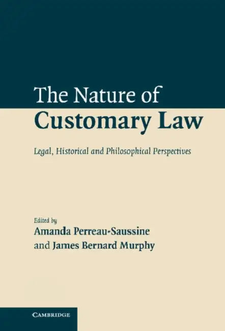 The Nature of Customary Law by Amanda Perreau-Saussine, James B. Murphy