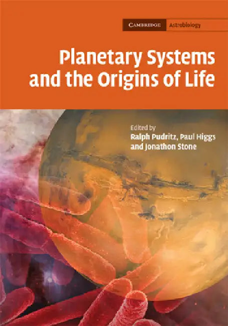Planetary Systems and the Origins of Life by Ralph Pudritz, Paul Higgs, Jonathon Stone