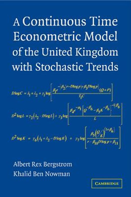 A Continuous Time Econometric Model Of The United Kingdom With Stochastic Trends by Albert Rex Bergstrom, Khalid Ben Nowman