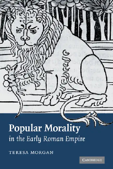 Popular Morality in the Early Roman Empire by Teresa Morgan, Morgan Teresa