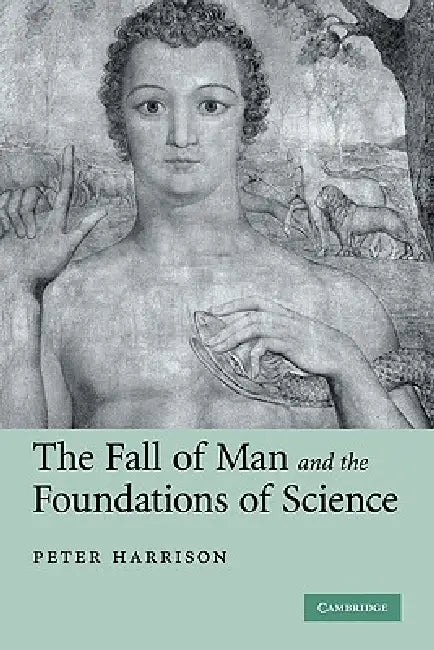 The Fall of Man and the Foundations of Science by Peter Harrison