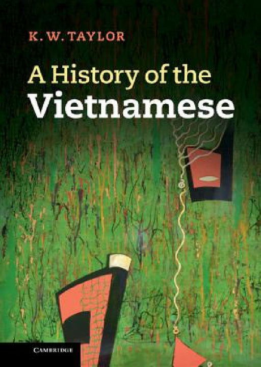 A History of the Vietnamese by Keith Taylor, K. W. Taylor