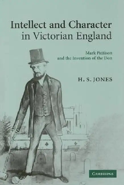 Intellect and Character in Victorian England by H. S. Jones