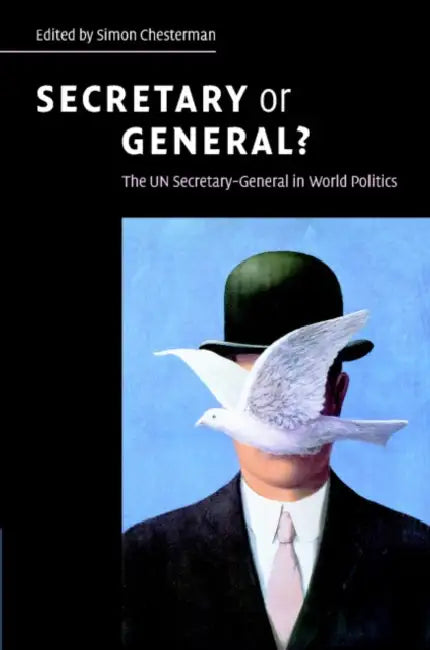 Secretary or General?: The Un Secretary-General in World Politics by Simon Chesterman, Simon Chesterman, Kofi A. Annan