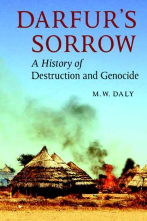 Darfur'S Sorrow: A History of Destruction and Genocide by M.W. Daly