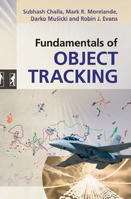 Fundamentals of Object Tracking by Subhash Challa, Mark R. Morelande, Darko Musicki