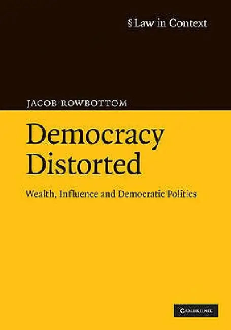Democracy Distorted by Jacob Rowbottom