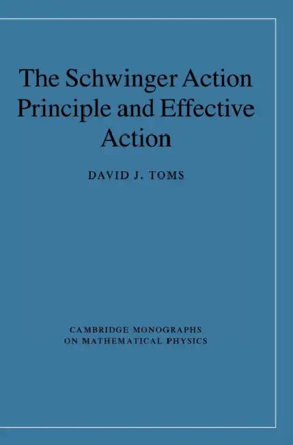 The Schwinger Action Principle and Effective Action by David J. Toms