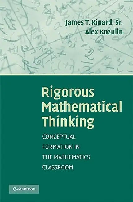 Rigorous Mathematical Thinking by James T. Kinard, Alex Kozulin